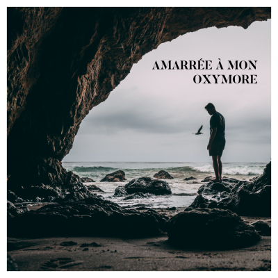 AMARRÉE À MON OXYMORE